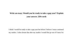 Write an essay: would you be ready to take a gap year? explain your answer. 250 words