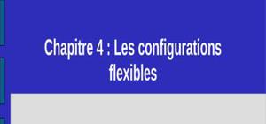 Les configurations flexibles